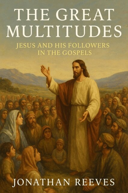Jonathan Reeves - Great Multitudes: Jesus and His Followers in the Gospels, E-bok