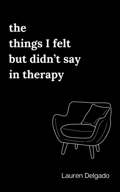 Lauren Delgado - Things I Felt but Didn't Say in Therapy, E-bok