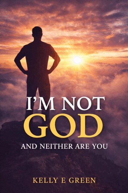 Kelly E Green - I'm Not God and Neither Are You, E-bok