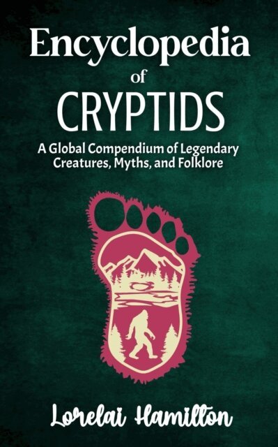Lorelai Hamilton - Encyclopedia of Crytids: A Global Compendium of Legendary Creatures, Myths, and Folklore, E-bok. Tillgänglighet: Lägg i varukorg