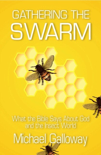 Michael Galloway - Gathering the Swarm: What the Bible Says About God and the Insect World, E-bok