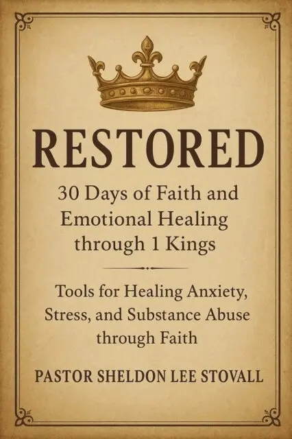 Restored: 30 Days of Faith and Emotional Healing through 1 Kings: Tools for Healing Anxiety, Stress, and Substance Abuse through Faith