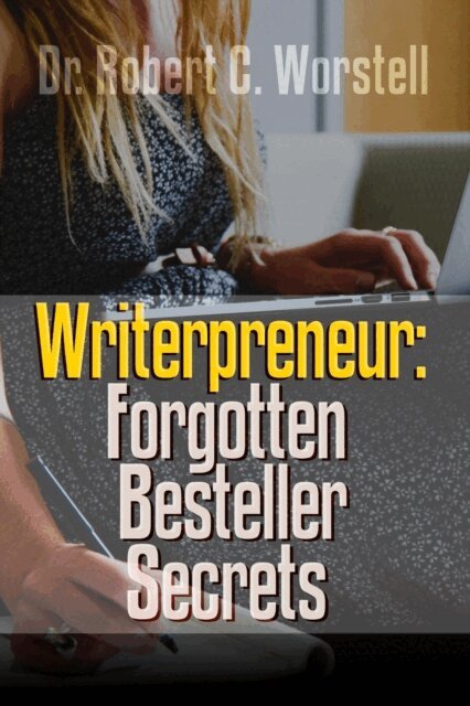 William Foster Harris, Walter S. Campbell, Dr. Robert C. Worstell - Writerpreneur: Forgotten Bestseller Secrets, E-bok