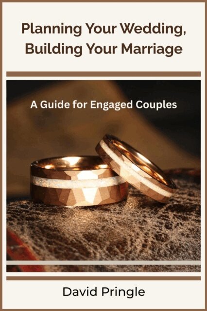 David Pringle - Planning Your Wedding, Building Your Marriage, E-bok