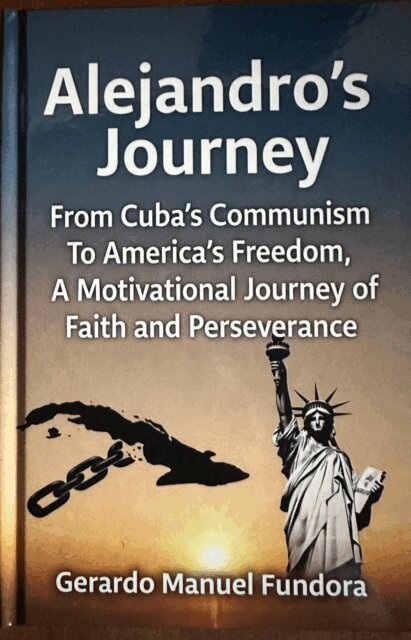 Gerardo Manuel Fundora - Alejandro's Journey: From Cuba's Communism to America's Freedom, A Motivational Journey of Faith and Perseverance, E-bok