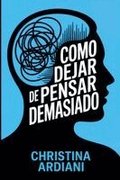 C�mo dejar de pensar demasiado