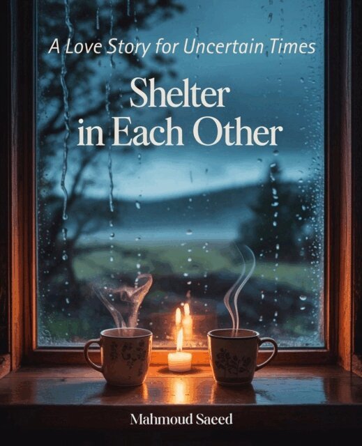 Mahmoud Saeed - Shelter In Each Other: A Love Story for Uncertain Times, E-bok