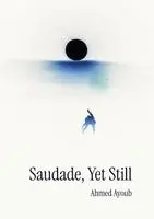 Ahmed Ayoub - Saudade, Yet Still, Häftad. Tillgänglighet: Lägg i varukorg