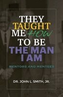John L. Smith - They Taught Me How To Be The Man I Am, Häftad