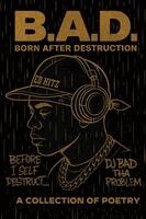 Dj Bad Tha Problem - B.A.D. Born After Destruction, Häftad