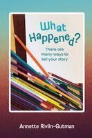 Annette Rivlin-Gutman - What Happened? There are many ways to tell your story, Häftad