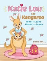 Andrea Hyatt - Katie Lou the Kangaroo Won't Leave Mama's Pouch, Häftad. Tillgänglighet: Lägg i varukorg