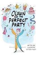 Alex Finley - Clown and the Perfect Party, Inbunden