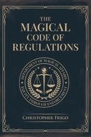 Christopher Frigo - Magical Code of Regulations, Inbunden