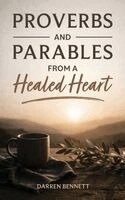 Darren Bennett - Proverbs and Parables from a Healed Heart, Häftad. Tillgänglighet: Lägg i varukorg