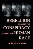 Raymond Thoss, Jon Padgett - Rebellion Against the Conspiracy Against the Human Race, Häftad. Tillgänglighet: Lägg i varukorg