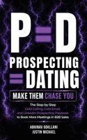 Abhinav Gokllani, Justin Michael - P=d: Prospecting = Dating. Make Them Chase You.: The Step-by-Step Cold Calling, Cold Email, and LinkedIn Prospecting Playbook to Book More Meetings in, Inbunden