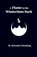 M Sylvester Enneking - Flame in the Wintertime Dark, Häftad