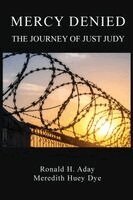 Ronald H. Aday, Meredith Huey Dye - Mercy Denied: The Journey of Just Judy, Häftad