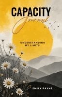 Emily Payne - Capacity Journal Understanding My Limits, Inbunden. Tillgänglighet: Lägg i varukorg