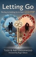 Todd Underwood, Amy Underwood - Letting Go - The Key to Holding On to Your Marriage, Inbunden. Tillgänglighet: Lägg i varukorg