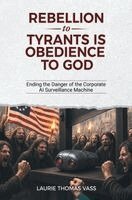 Laurie Thomas Vass - Rebellion to Tyrants Is Obedience to God, Häftad. Tillgänglighet: Lägg i varukorg