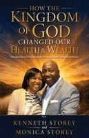 Kenneth Storey, Monica Storey - How the Kingdom of God Changed Our Health & Wealth, Häftad