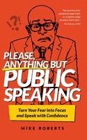 Mike Roberts - Please, Anything But Public Speaking, Inbunden