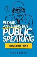 Mike Roberts - Please, Anything But Public Speaking - A Business Fable, Övrigt