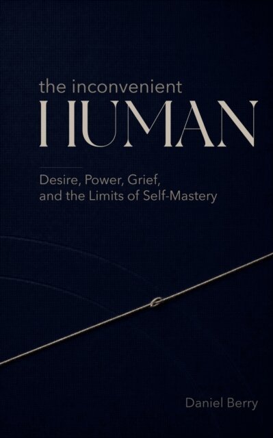 Daniel Berry - Inconvenient Human: Desire, Power, Grief, and the Limits of Self-Mastery, E-bok. Tillgänglighet: Lägg i varukorg