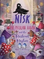 Raina T Blackhouse - Nisk the Peculiar Raven and the Mushroom Mayhem, Inbunden