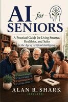 Alan Shark - AI for Seniors - A Practical Guide for Living Smarter, Healthier, and Safer, Häftad. Tillgänglighet: Lägg i varukorg