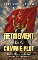 Patrick J Keogh - Retirement is a Commie Plot, Häftad. Tillgänglighet: Lägg i varukorg