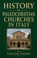 Taylor Fisher - History of Paleochristian Churches in Italy, Häftad
