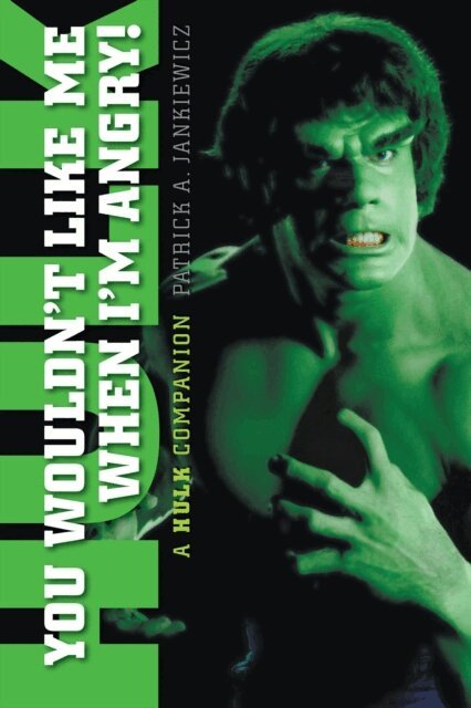 Patrick Jankiewicz - You Wouldn't Like Me When I'm Angry! A &quote;Hulk&quote; Companion, E-bok