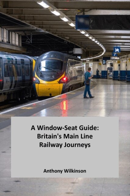 Anthony Wilkinson - Window-Seat Guide: Britain's Main Line Railway Journeys, E-bok. Tillgänglighet: Lägg i varukorg