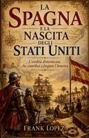 Frank Lopez - Spagna e la Nascita degli Stati Uniti, Häftad