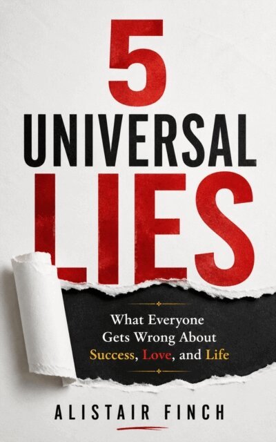 Alistair Finch - 5 Universal Lies : What Everyone Gets Wrong About Success, Love, and Life, E-bok