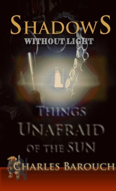 Charles Barouch - Shadows Without LIght: Things Unafraid of the Sun, E-bok