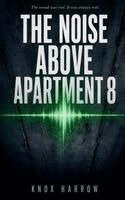 Knox Harrow - Noise Above Apartment 8, Häftad. Tillgänglighet: Lägg i varukorg