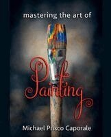 Michael Prisco Caporale - Mastering the Art of Painting, Häftad