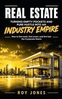 Roy Jones - Real Estate: Turning Empty Pockets and Pure Hustle Into an Industry Empire (How to Out-work, Out-smart, and Out-last the Corporate Giants). Tillgänglighet: Lägg i varukorg