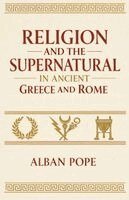Alban Pope - Religion and the Supernatural in Ancient Greece and Rome, Häftad. Tillgänglighet: Lägg i varukorg