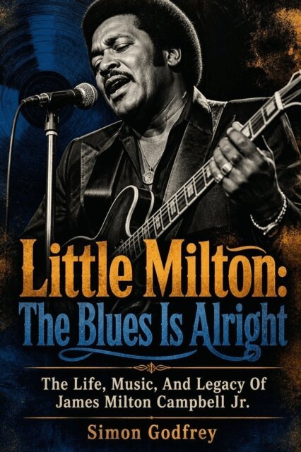 Simon Godfrey - Little Milton: The Blues Is Alright, E-bok