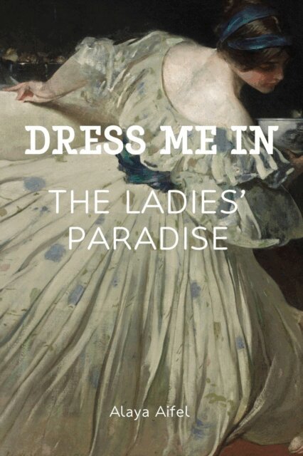 Alaya Aifel - Dress me in the Ladies' Paradise, E-bok. Tillgänglighet: Lägg i varukorg