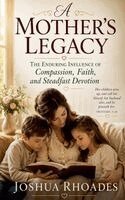 Joshua Rhoades - Mother's Legacy - The Enduring Influence of Compassion, Faith, and Steadfast Devotion, Häftad