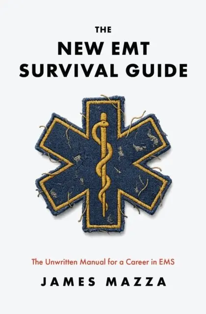 New EMT Survival Guide: The Unwritten Manual for a Career in EMS