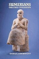 Darius Arkwright - Sumerians, Our First Civilization, Häftad