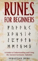 Sebastian Berg - Runes for Beginners: A Guide to Understanding and Using the Ancient Germanic Alphabet, Häftad