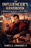 II Edwards, James G. - The Influencer's Handbook: Machiavelli and the Age of Social Media, Häftad